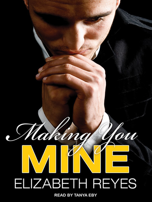 Title details for Making You Mine by Elizabeth Reyes - Available